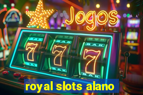 royal slots alano